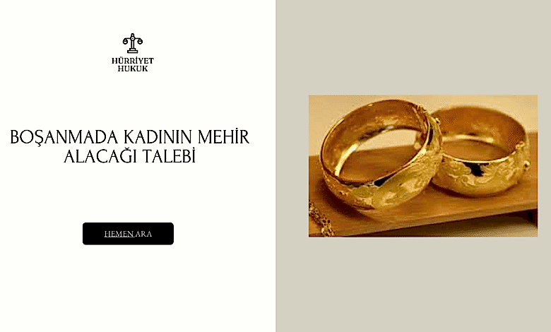 BOŞANMADA KADININ MEHİR ALACAĞI TALEBİ