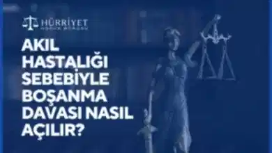 AKIL HASTALIĞI SEBEBİYLE BOŞANMA DAVASI NASIL AÇILIR?