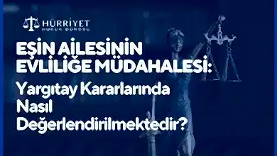 Eşin ailesinin evliliğe müdahalesi Yargıtay kararlarında